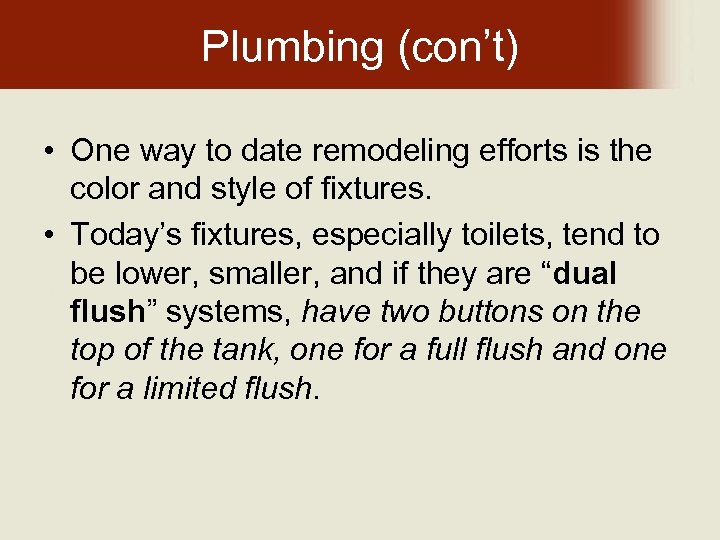 Plumbing (con’t) • One way to date remodeling efforts is the color and style