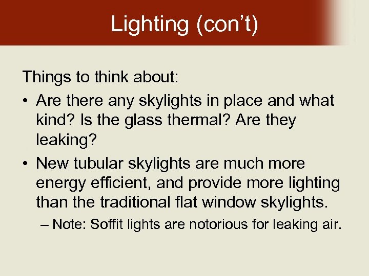 Lighting (con’t) Things to think about: • Are there any skylights in place and