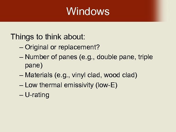 Windows Things to think about: – Original or replacement? – Number of panes (e.