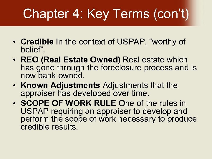 Chapter 4: Key Terms (con’t) • Credible In the context of USPAP, “worthy of