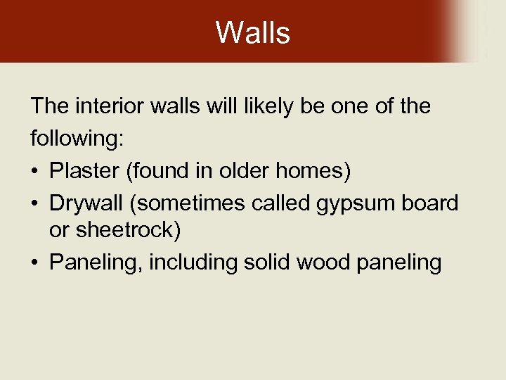 Walls The interior walls will likely be one of the following: • Plaster (found