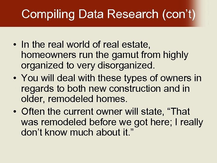 Compiling Data Research (con’t) • In the real world of real estate, homeowners run