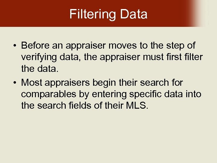 Filtering Data • Before an appraiser moves to the step of verifying data, the