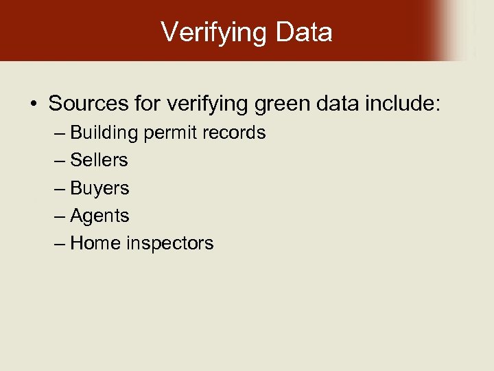 Verifying Data • Sources for verifying green data include: – Building permit records –