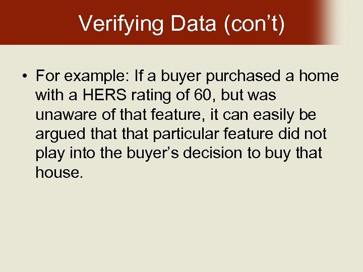 Verifying Data (con’t) • For example: If a buyer purchased a home with a