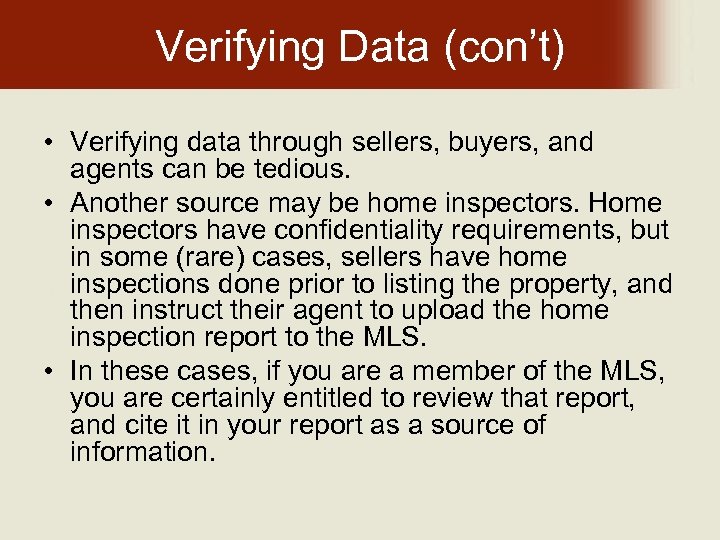 Verifying Data (con’t) • Verifying data through sellers, buyers, and agents can be tedious.