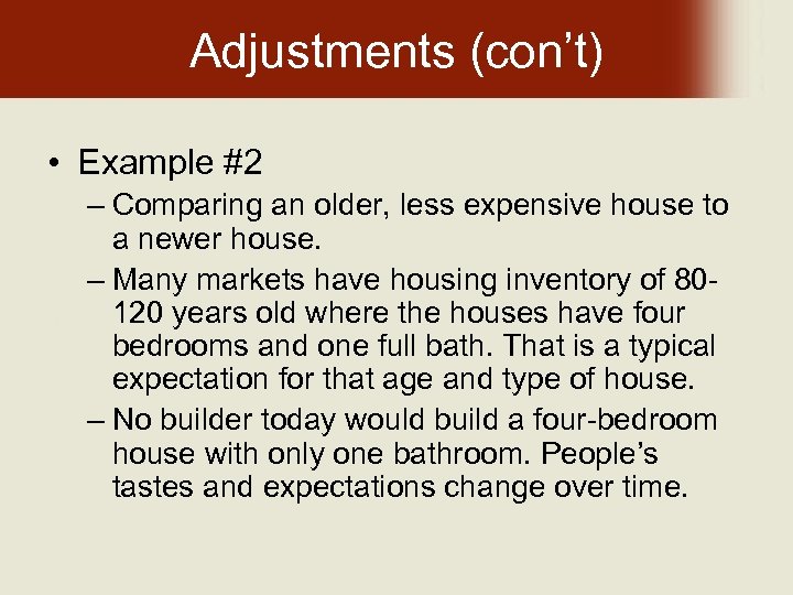 Adjustments (con’t) • Example #2 – Comparing an older, less expensive house to a