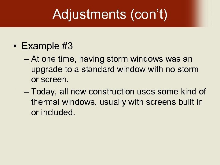 Adjustments (con’t) • Example #3 – At one time, having storm windows was an