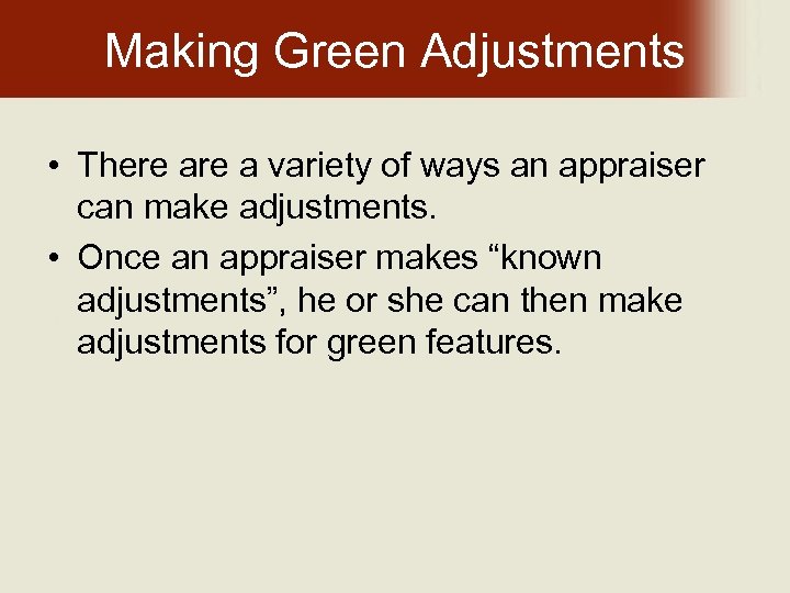 Making Green Adjustments • There a variety of ways an appraiser can make adjustments.