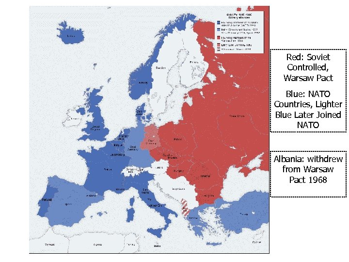 Red: Soviet Controlled, Warsaw Pact Blue: NATO Countries, Lighter Blue Later Joined NATO Albania: