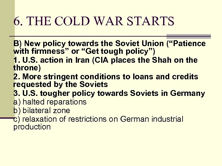 6. THE COLD WAR STARTS B) New policy towards the Soviet Union (“Patience with