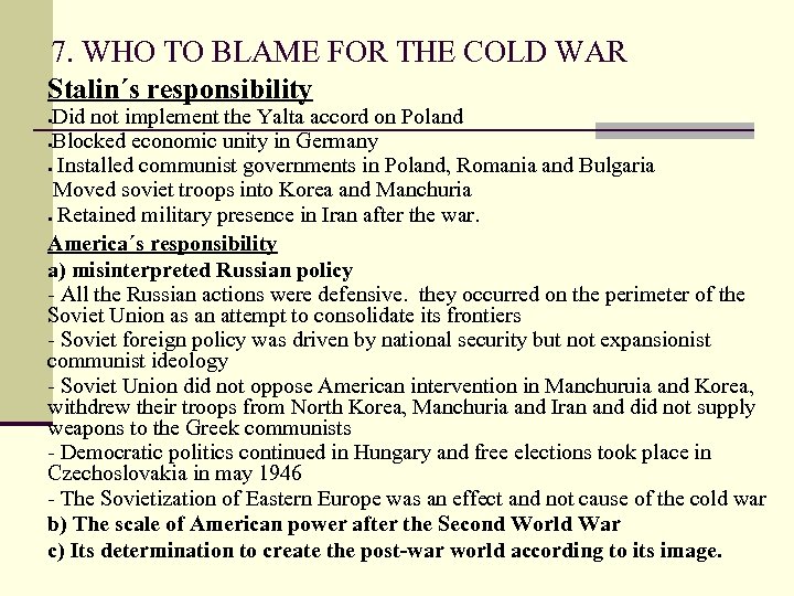 7. WHO TO BLAME FOR THE COLD WAR Stalin´s responsibility Did not implement the