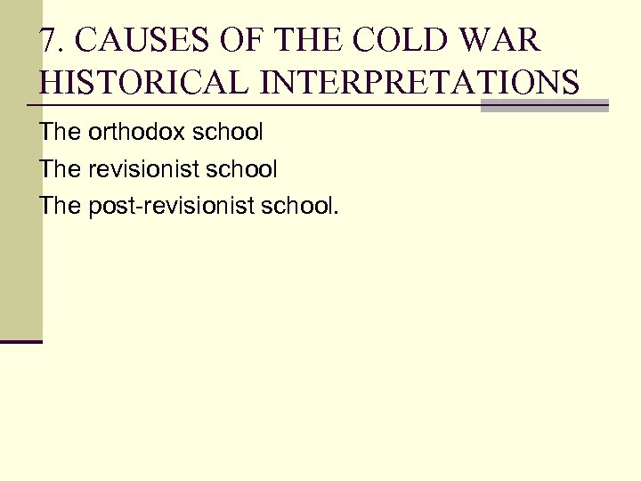 7. CAUSES OF THE COLD WAR HISTORICAL INTERPRETATIONS The orthodox school The revisionist school