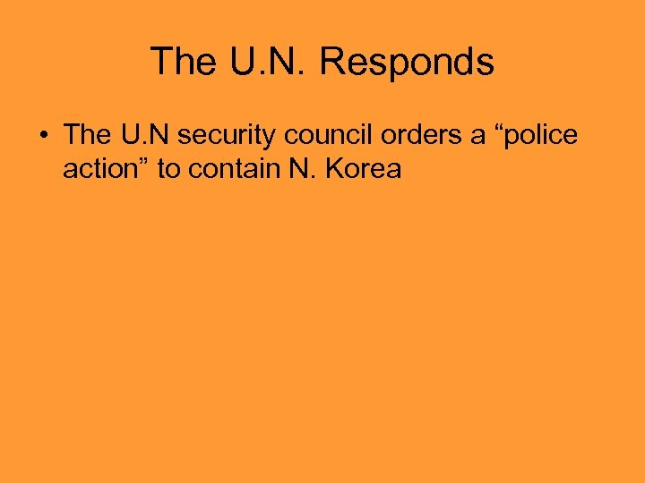 The U. N. Responds • The U. N security council orders a “police action”