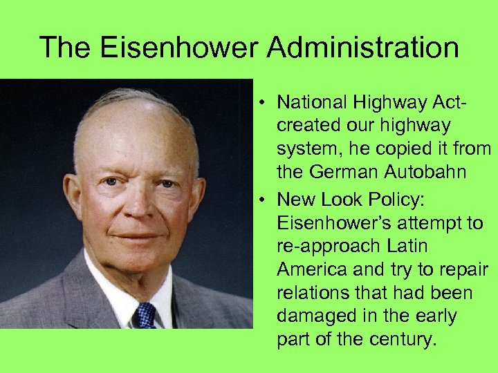 The Eisenhower Administration • National Highway Actcreated our highway system, he copied it from