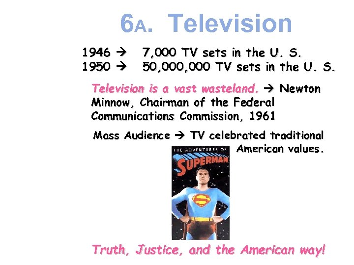 6 A. Television 1946 1950 7, 000 TV sets in the U. S. 50,