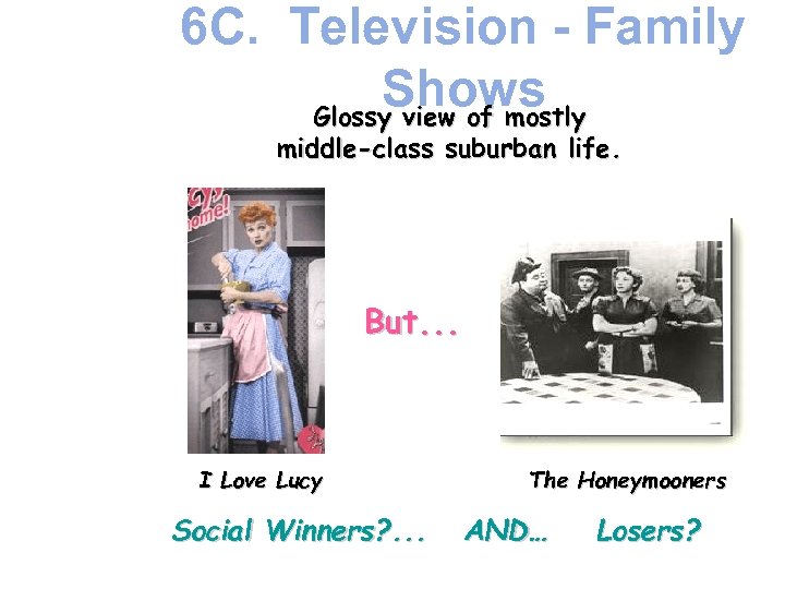 6 C. Television - Family Shows Glossy view of mostly middle-class suburban life. But.