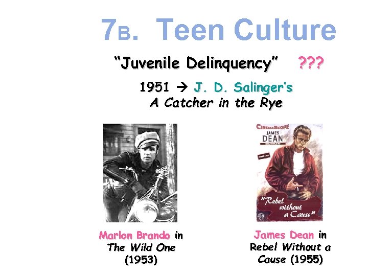 7 B. Teen Culture “Juvenile Delinquency” ? ? ? 1951 J. D. Salinger’s A
