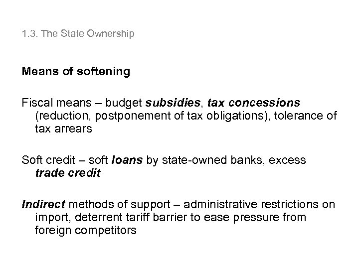 1. 3. The State Ownership Means of softening Fiscal means – budget subsidies, tax