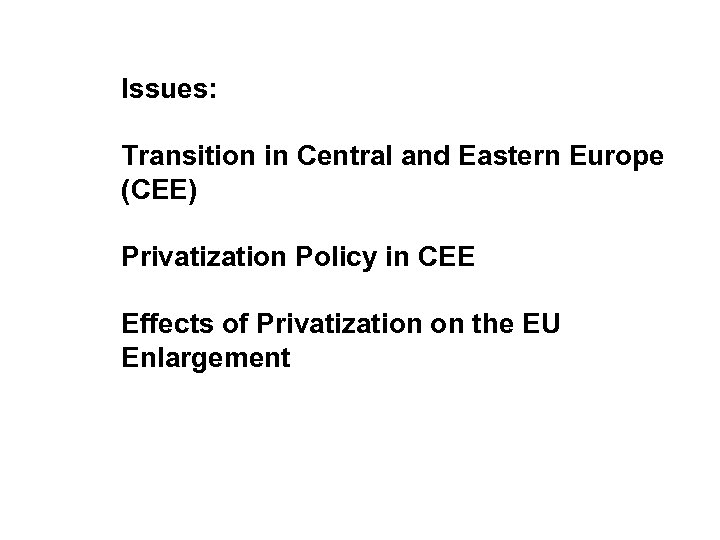 Issues: Transition in Central and Eastern Europe (CEE) Privatization Policy in CEE Effects of