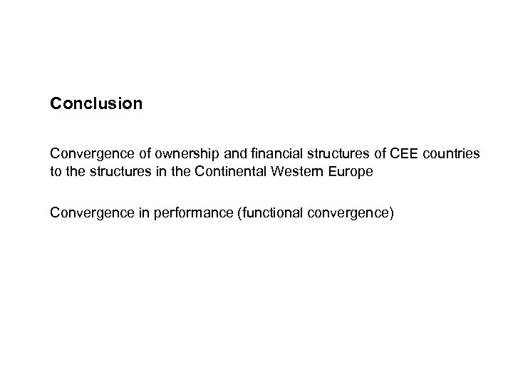 Conclusion Convergence of ownership and financial structures of CEE countries to the structures in