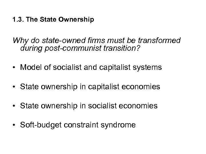 1. 3. The State Ownership Why do state-owned firms must be transformed during post-communist