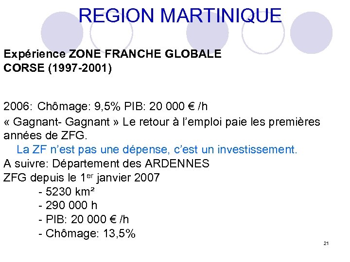  REGION MARTINIQUE Expérience ZONE FRANCHE GLOBALE CORSE (1997 -2001) 2006: Chômage: 9, 5%