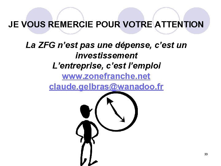 JE VOUS REMERCIE POUR VOTRE ATTENTION La ZFG n’est pas une dépense, c’est un
