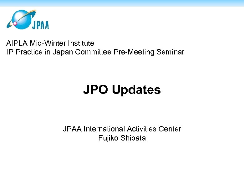 AIPLA Mid-Winter Institute IP Practice in Japan Committee Pre-Meeting Seminar JPO Updates JPAA International