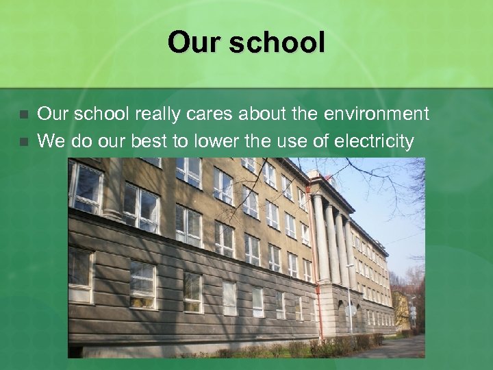 Our school n n Our school really cares about the environment We do our