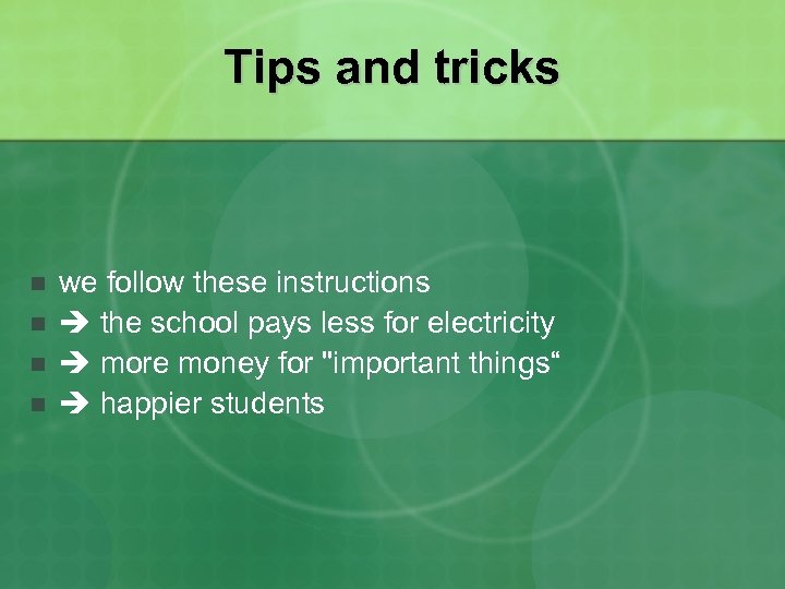 Tips and tricks n n we follow these instructions the school pays less for