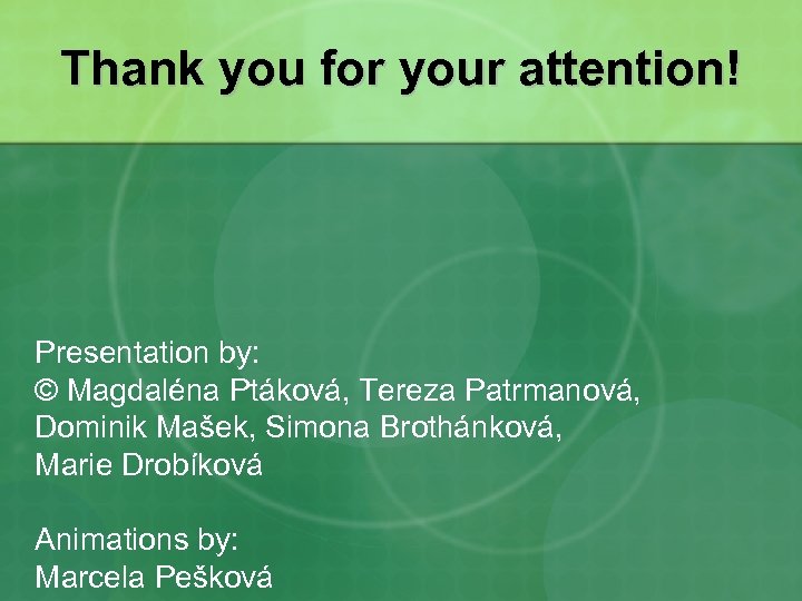 Thank you for your attention! Presentation by: © Magdaléna Ptáková, Tereza Patrmanová, Dominik Mašek,