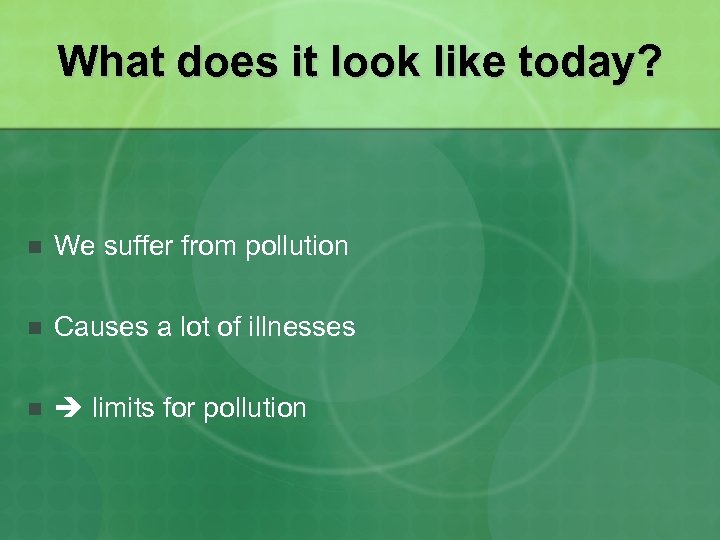 What does it look like today? n We suffer from pollution n Causes a