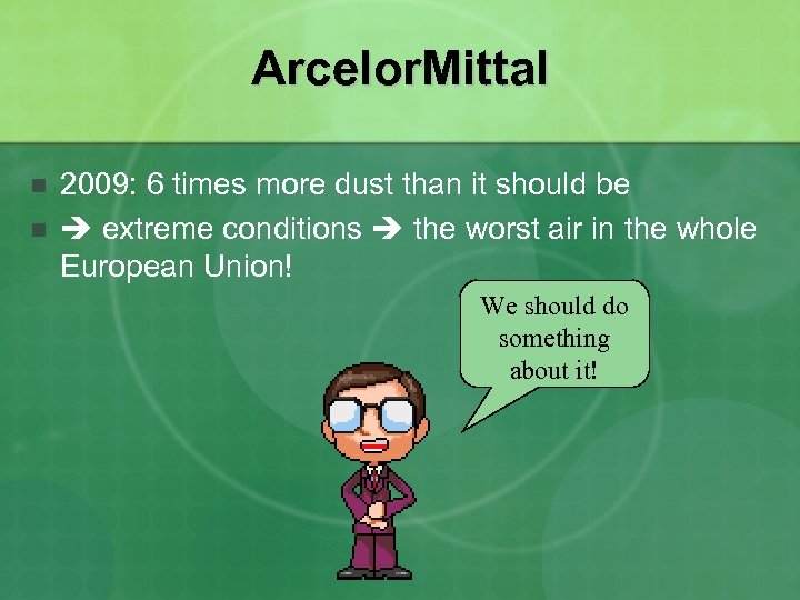 Arcelor. Mittal n n 2009: 6 times more dust than it should be extreme