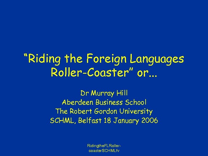 “Riding the Foreign Languages Roller-Coaster” or. . . Dr Murray Hill Aberdeen Business School