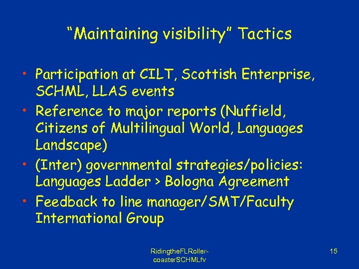 “Maintaining visibility” Tactics • Participation at CILT, Scottish Enterprise, SCHML, LLAS events • Reference