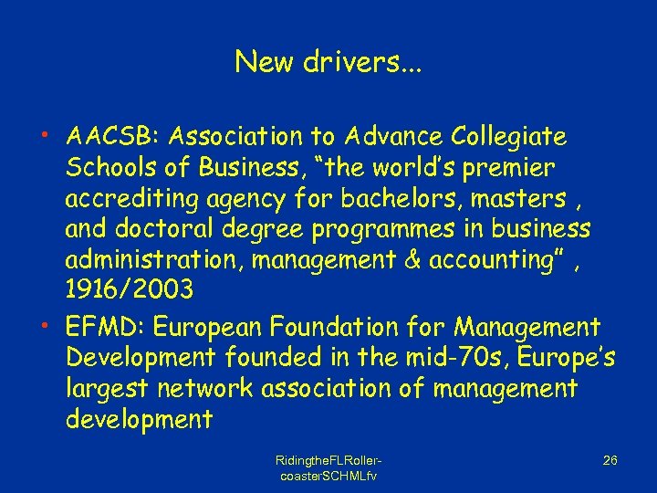 New drivers. . . • AACSB: Association to Advance Collegiate Schools of Business, “the