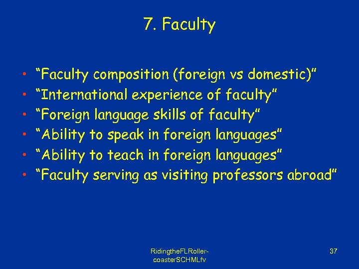 7. Faculty • • • “Faculty composition (foreign vs domestic)” “International experience of faculty”