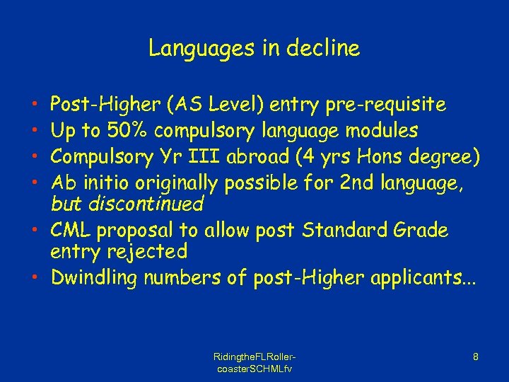 Languages in decline • • Post-Higher (AS Level) entry pre-requisite Up to 50% compulsory