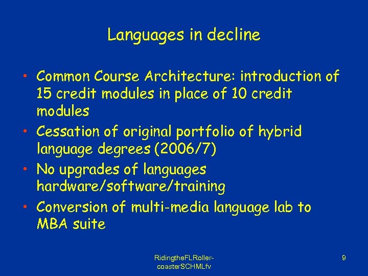 Languages in decline • Common Course Architecture: introduction of 15 credit modules in place