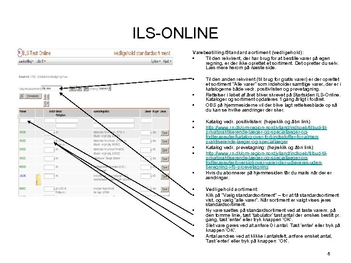 ILS-ONLINE Varebestilling/Standard sortiment (vedligehold): • Til den rekvirent, der har brug for at bestille