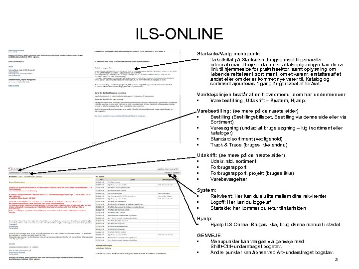 ILS-ONLINE Startside/Vælg menupunkt: • Tekstfeltet på Startsiden, bruges mest til generelle informationer. I højre