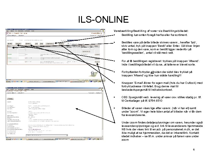 ILS-ONLINE Varebestilling/Bestilling af varer via Bestillingsbilledet: • Bestilling kan enten foregå herfra eller fra