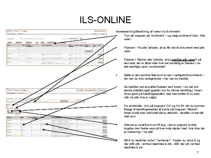 ILS-ONLINE Varebestilling/Bestilling af varer via Sortiment: • Tryk på knappen på ’Sortiment’ – og