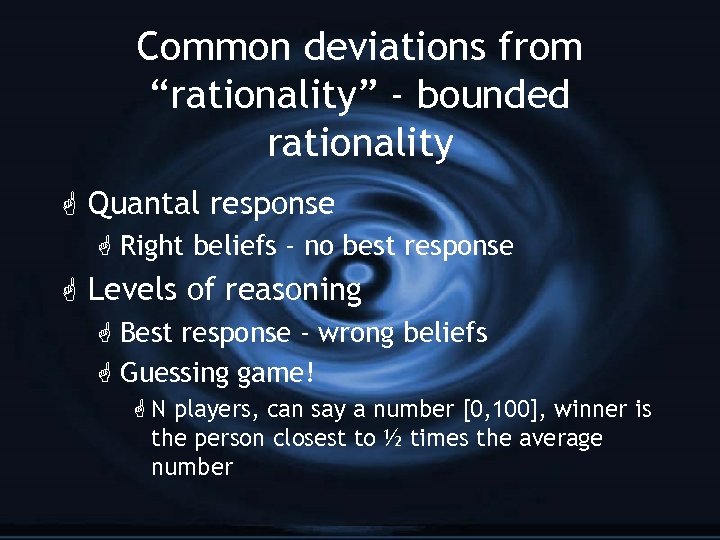 Common deviations from “rationality” - bounded rationality G Quantal response G Right beliefs -