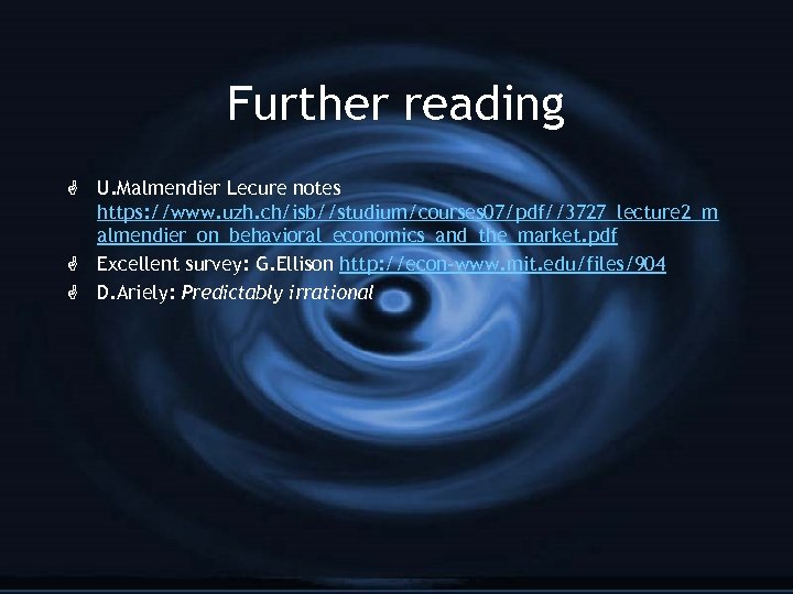 Further reading G U. Malmendier Lecure notes https: //www. uzh. ch/isb//studium/courses 07/pdf//3727_lecture 2_m almendier_on_behavioral_economics_and_the_market.