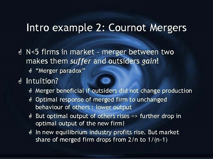 Intro example 2: Cournot Mergers G N<5 firms in market - merger between two