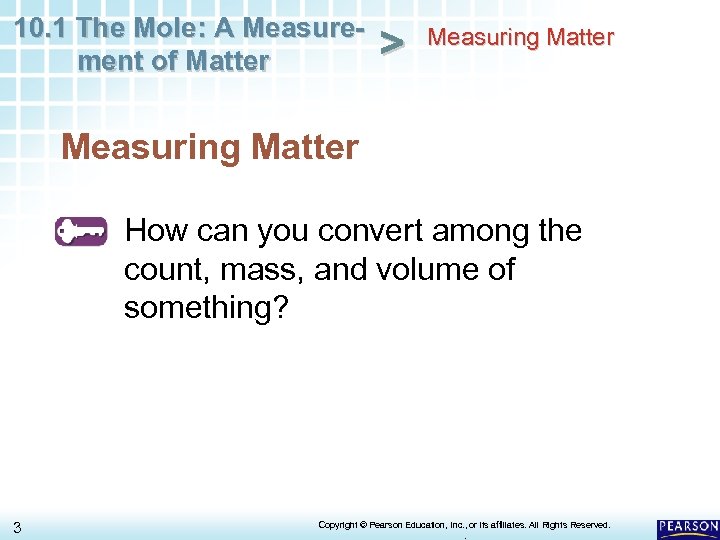 10. 1 The Mole: A Measurement of Matter > Measuring Matter How can you