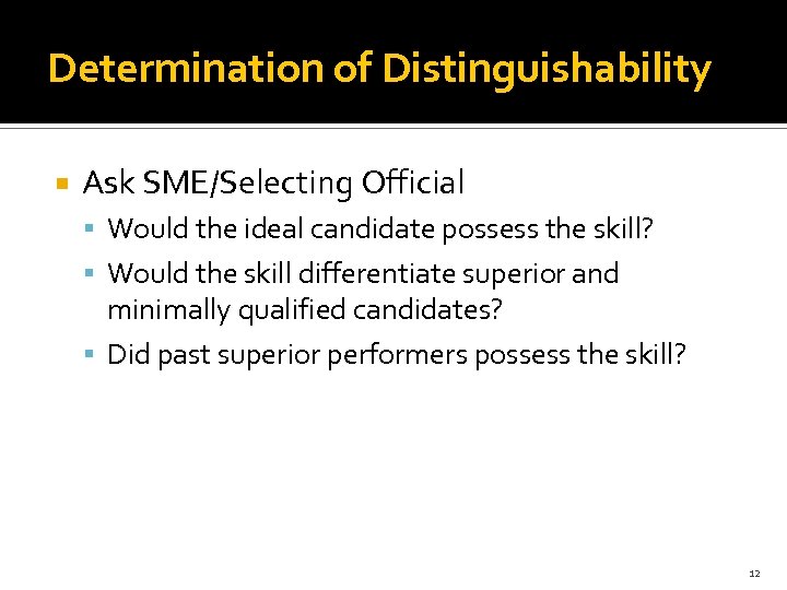 Determination of Distinguishability Ask SME/Selecting Official Would the ideal candidate possess the skill? Would