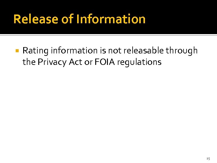 Release of Information Rating information is not releasable through the Privacy Act or FOIA